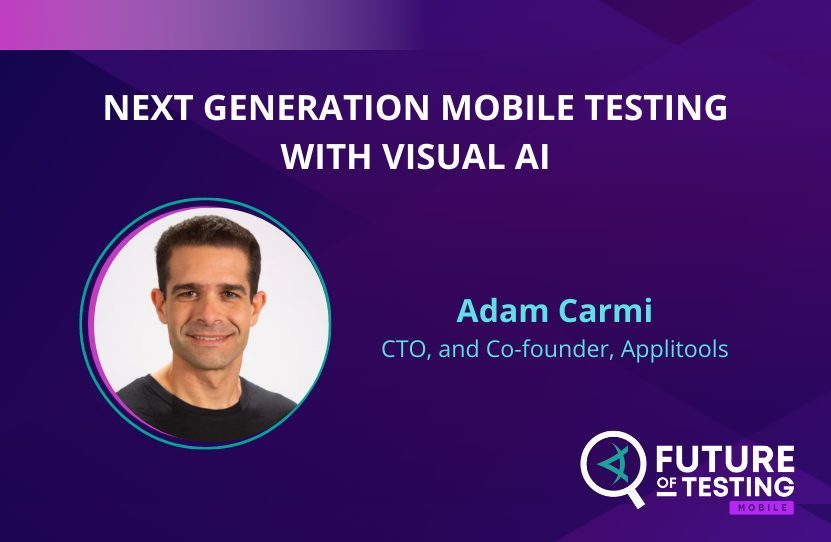 Next Generation Mobile Testing with Visual AI | Adam Carmi