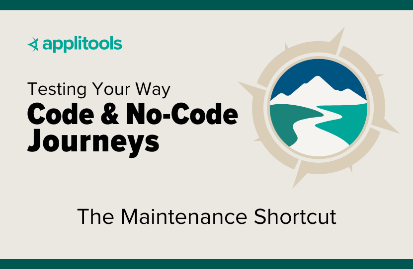 Less Maintenance | Testing Your Way: Code & No-Code Journeys